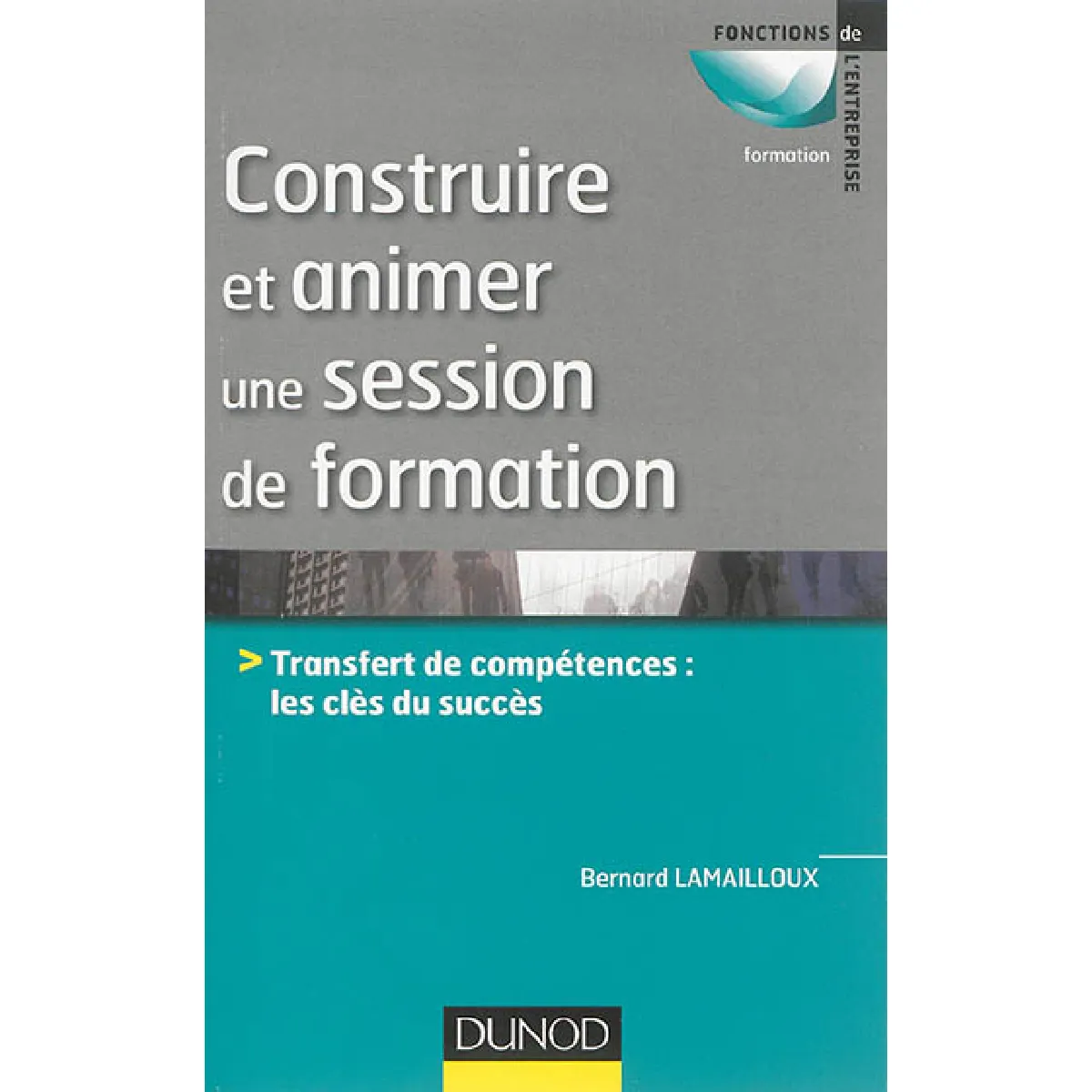 Construire et animer une session de formation : transfert de compétences : les clés du succès · Occasion
