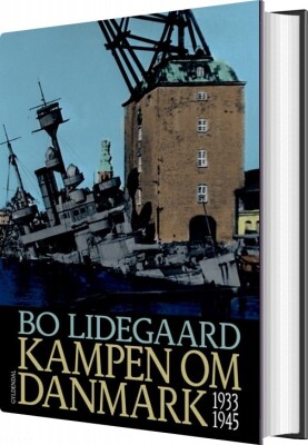 Kampen Om Danmark 1933-1945 - Bo Lidegaard - Bog