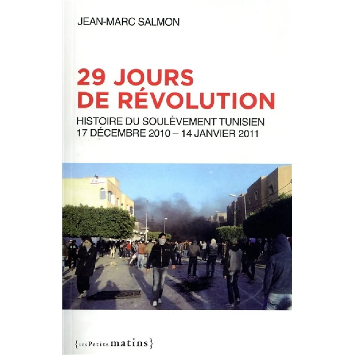 29 jours de révolution : histoire du soulèvement tunisien : 17 décembre 2010-14 janvier 2011 · Occasion