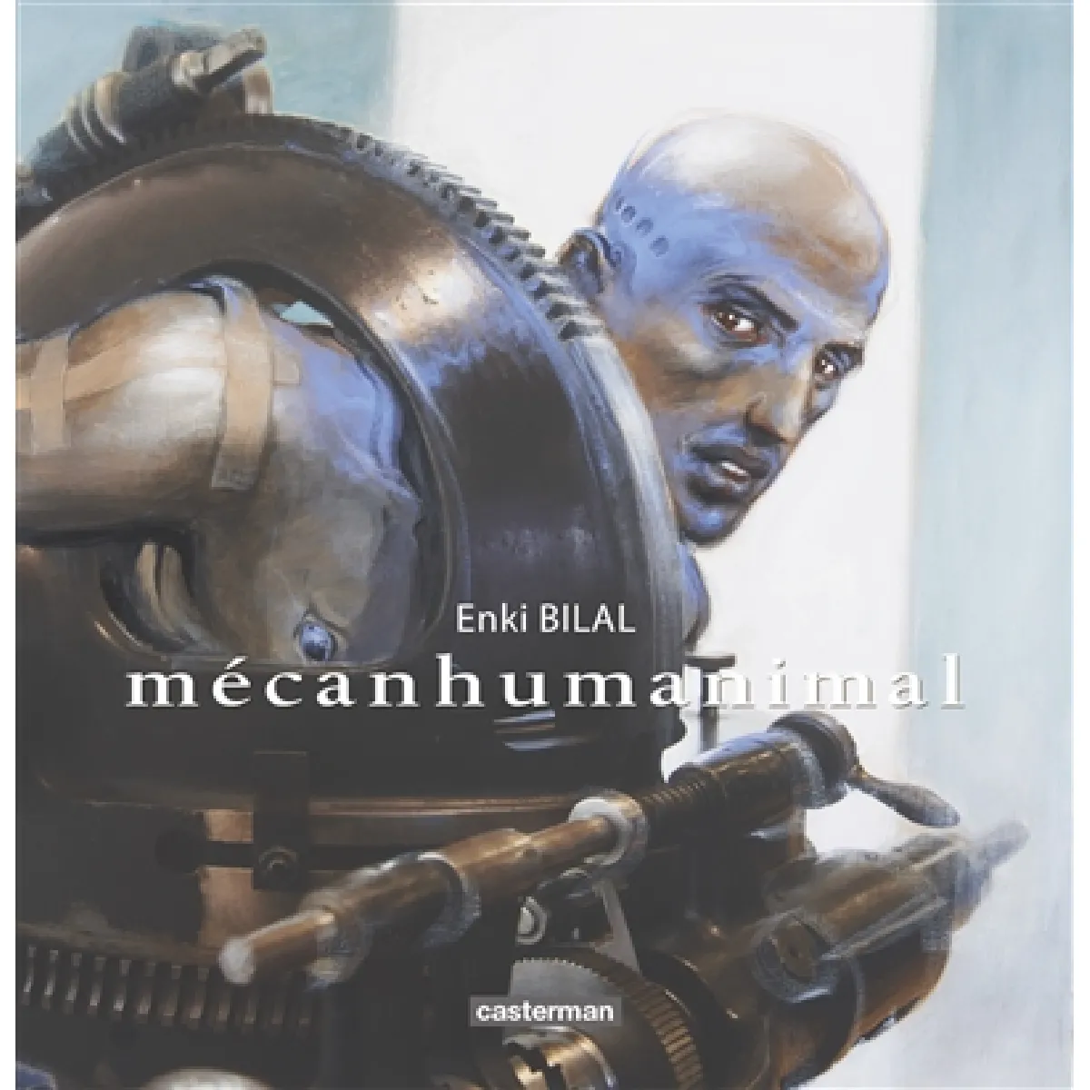 Mécanhumanimal : Enki Bilal au Musée des arts et métiers : exposition, Paris, Musée des arts et métiers, du 4 juin 2013 au 5 janvier 2014 · Occasion