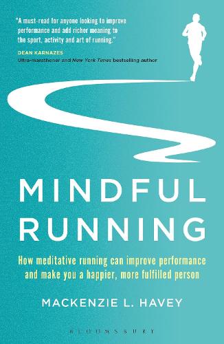 Mindful Running: How Meditative Running can Improve Performance and Make you a Happier, More Fulfilled Person (Paperback)