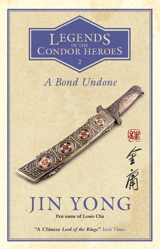 A Bond Undone: Legends of the Condor Heroes Vol. 2 - Legends of the Condor Heroes (Paperback)