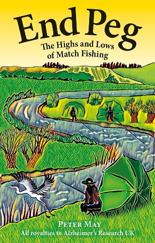 End Peg: The Highs and Lows of Match Fishing (Hardback)