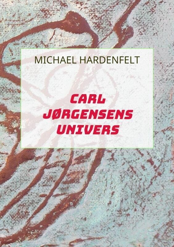 Carl Jørgensens Univers - Michael Hardenfelt - Bog