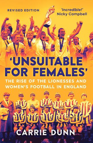 'Unsuitable for Females': The Rise of the Lionesses and Women's Football in England (Paperback)