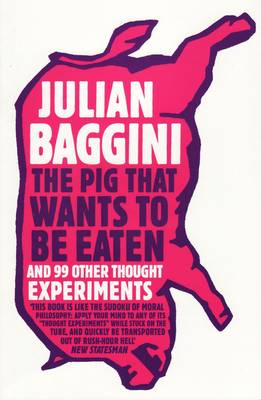The Pig That Wants To Be Eaten: And 99 Other Thought Experiments (Paperback)