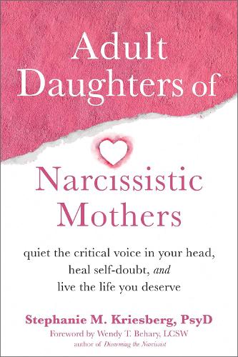Adult Daughters of Narcissistic Mothers: Quiet the Critical Voice in Your Head, Heal Self-Doubt, and Live the Life You Deserve (Paperback)
