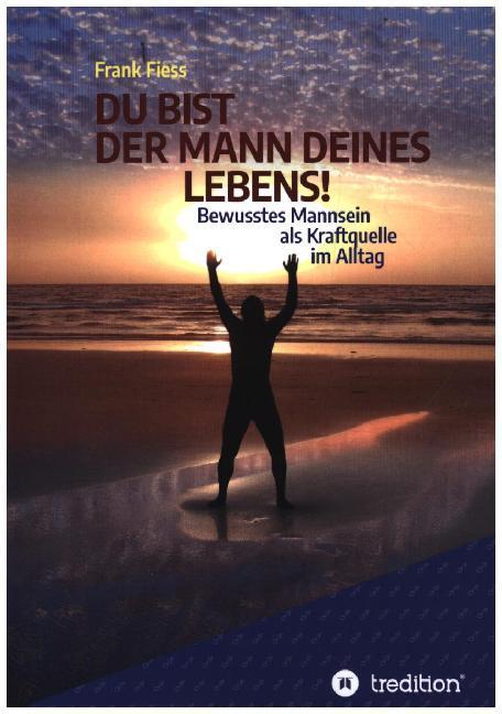 DU BIST DER MANN DEINES LEBENS!