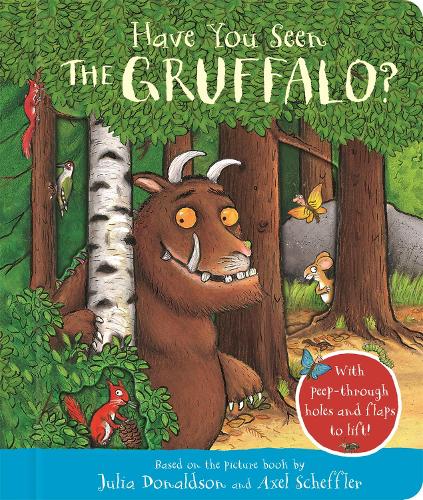 Have You Seen the Gruffalo: With peep-through holes and flaps to lift! (Board book)