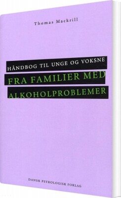 Håndbog Til Unge Og Voksne Fra Familier Med Alkoholproblemer - Thomas Mackrill - Bog