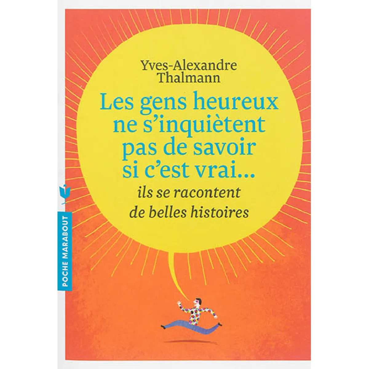 Les gens heureux ne s'inquiètent pas de savoir si c'est vrai... ils se racontent de belles histoires · Occasion