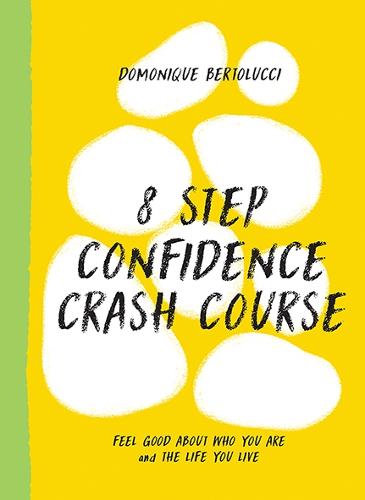 8 Step Confidence Crash Course: Feel Good About Who You Are and the Life You Live - Mindset Matters (Hardback)