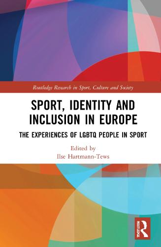 Sport, Identity and Inclusion in Europe: The Experiences of LGBTQ People in Sport - Routledge Research in Sport, Culture and Society (Hardback)