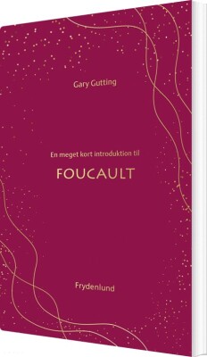 En Meget Kort Introduktion Til Foucault - Gary Gutting - Bog