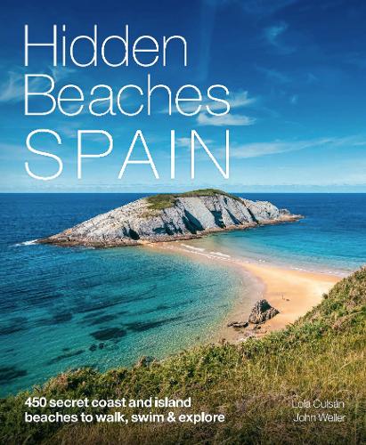 Hidden Beaches Spain: 450 secret coast and island beaches to walk, swim & explore - Hidden Beaches (Paperback)