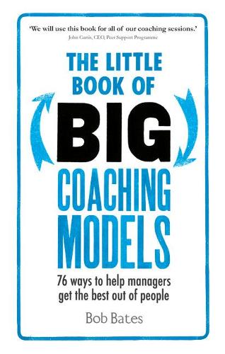 The Little Book of Big Coaching Models: 76 ways to help managers get the best out of people (Paperback)