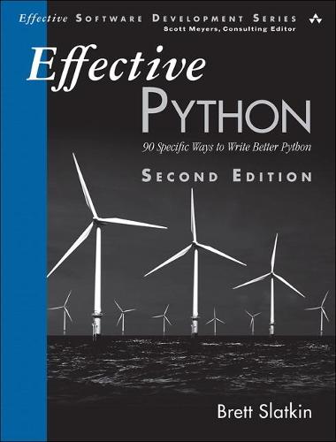 Effective Python: 90 Specific Ways to Write Better Python - Effective Software Development Series (Paperback)