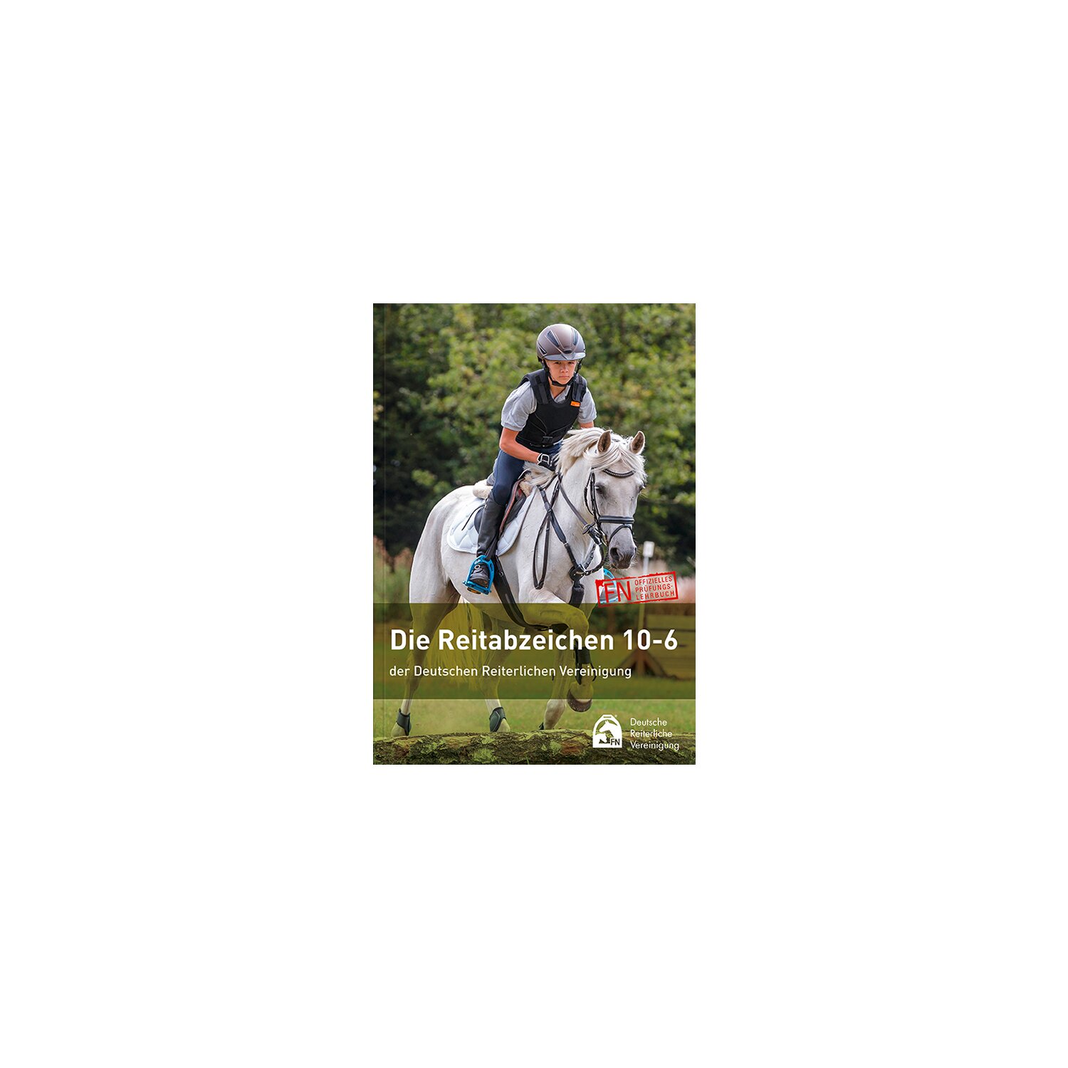 Die Reitabzeichen 10 - 6 der Deutschen Reiterlichen Vereinigung, FNverlag