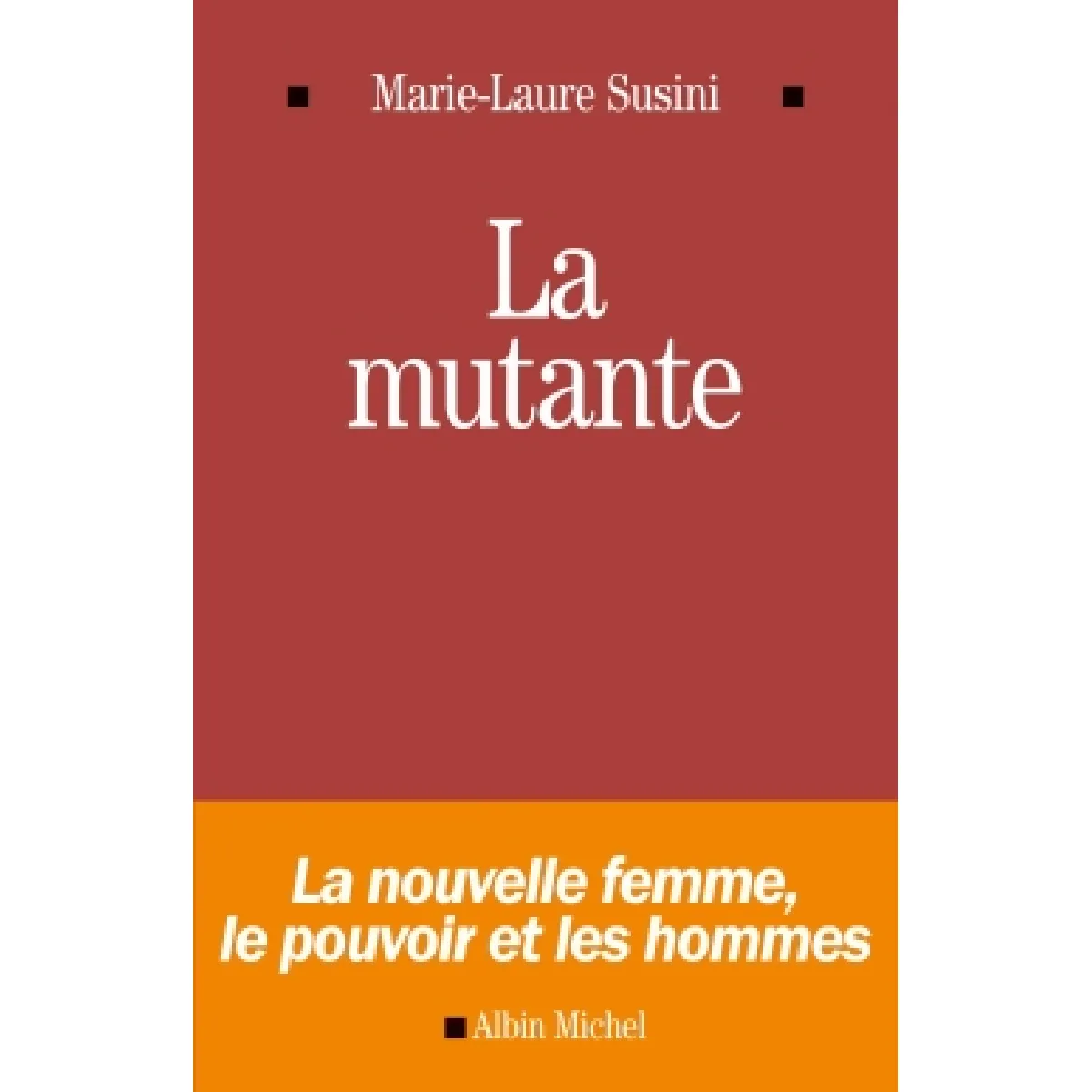 La mutante : la nouvelle femme, le pouvoir et les hommes · Occasion