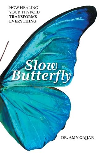 Slow Butterfly: How Healing Your Thyroid Transforms Everything (Paperback)