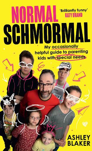 Normal Schmormal: My Occasionally Helpful Guide to Parenting Kids with Special Needs (Hardback)