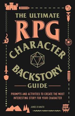 The Ultimate RPG Character Backstory Guide: Prompts and Activities to Create the Most Interesting Story for Your Character - Ultimate Role Playing Game Series (Paperback)