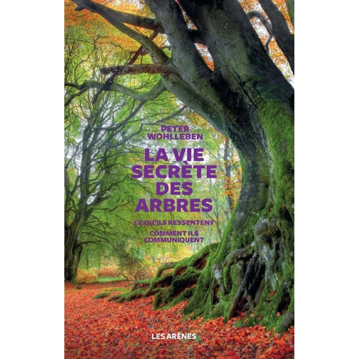 La vie secrète des arbres : ce qu'ils ressentent, comment ils communiquent : un monde inconnu s'ouvre à nous · Occasion