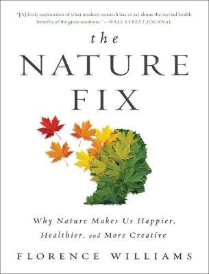 The Nature Fix: Why Nature Makes Us Happier, Healthier, and More Creative (Paperback)