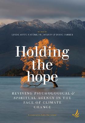 Holding the Hope: Reviving psychological and spiritual agency in the face of climate change (Paperback)