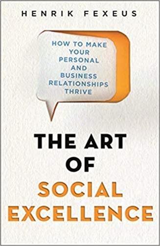 The Art of Social Excellence: How to Make Your Personal and Business Relationships Thrive (Paperback)