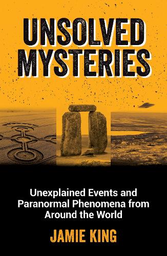 Unsolved Mysteries: Unexplained Events and Paranormal Phenomena from Around the World (Paperback)