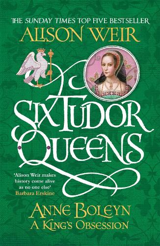 Six Tudor Queens: Anne Boleyn, A King's Obsession: Six Tudor Queens 2 - Six Tudor Queens (Paperback)
