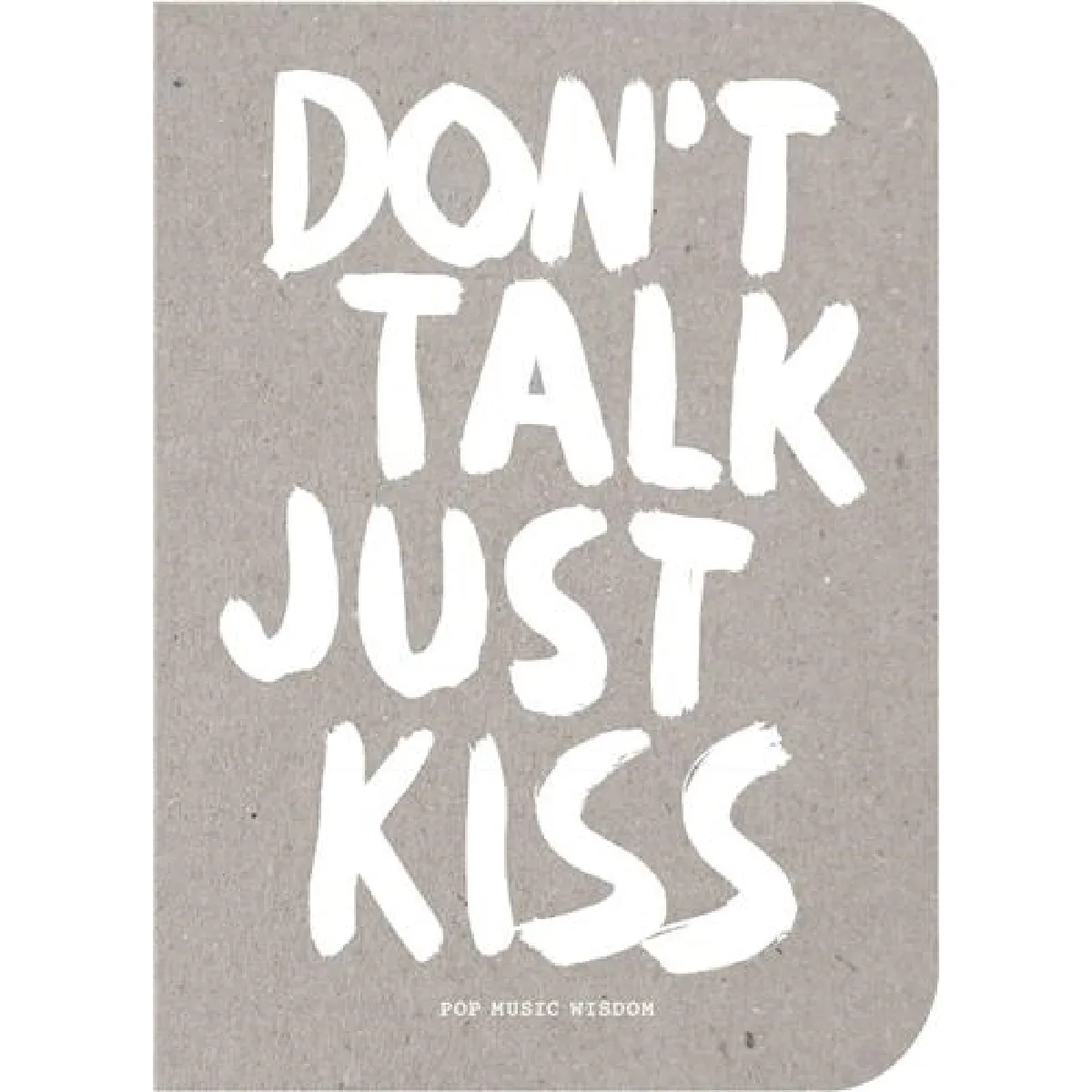 Don´t Talk, Just Kiss Pop Music Wisdom, Love Edition · Occasion