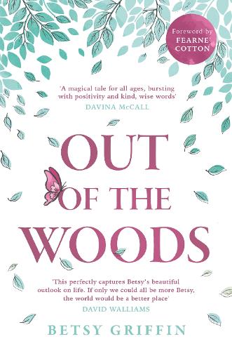 Out of the Woods: A Tale of Positivity, Kindness and Courage (Paperback)