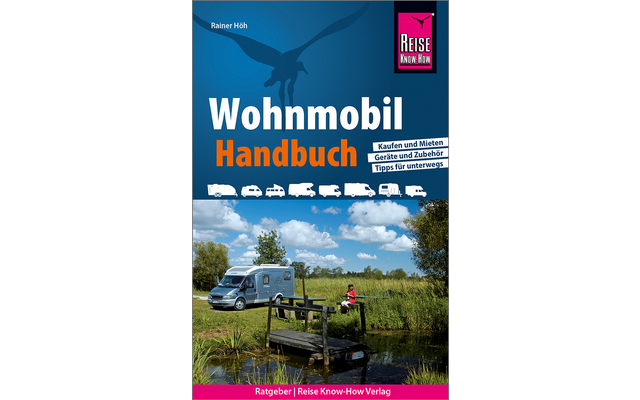 Reise Know How - Wohnmobil Handbuch Kaufen und Mieten, Geräte und Zubehör, Tipps für unterwegs
