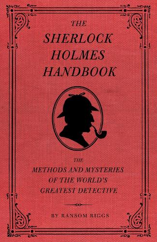 The Sherlock Holmes Handbook: The Methods and Mysteries of the World's Greatest Detective (Hardback)