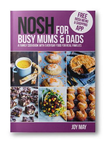 NOSH for Busy Mums and Dads: A Family Cookbook with Everyday Food for Real Families - NOSH (Paperback)
