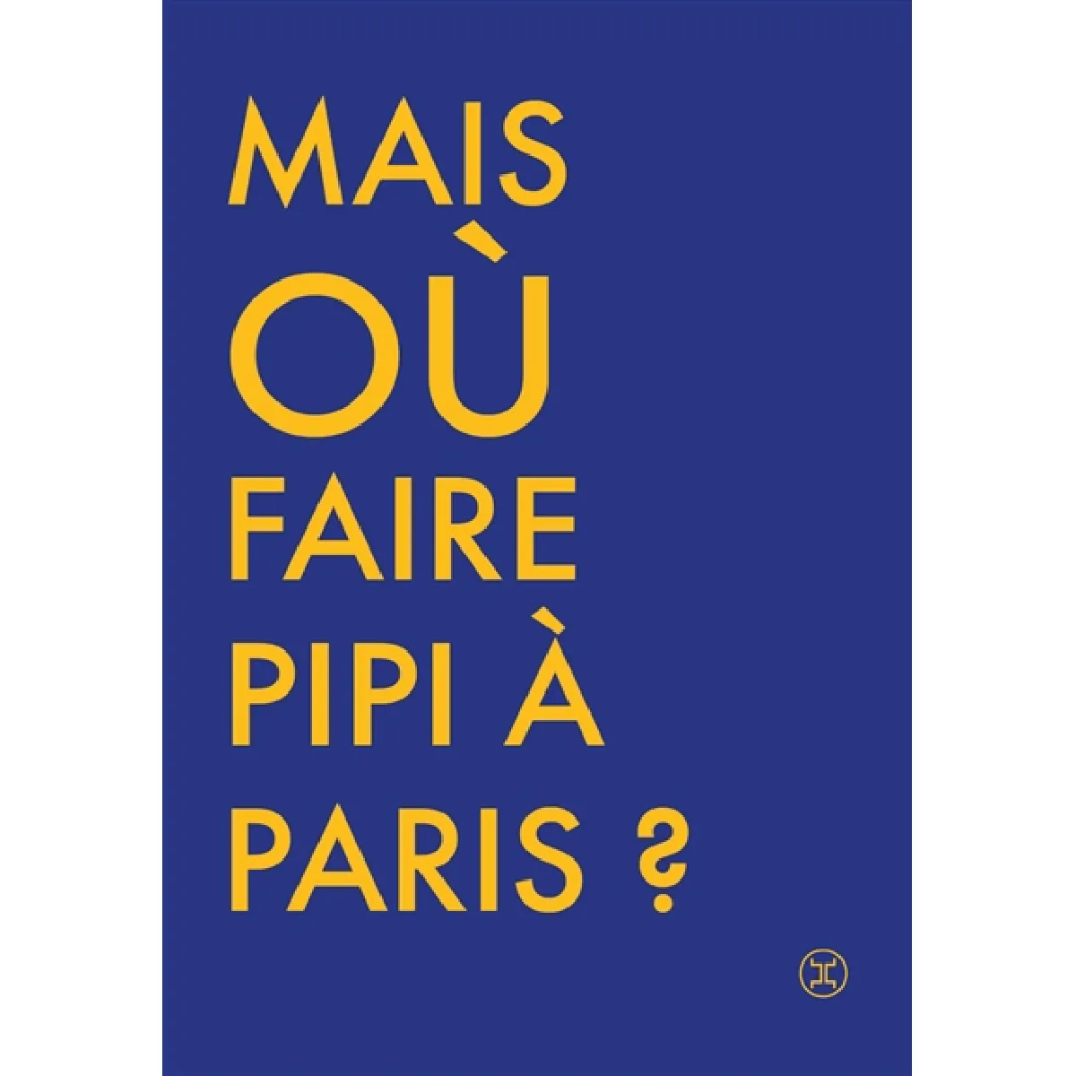 Où faire pipi à Paris ? : guide de 250 toilettes accessibles au public · Occasion
