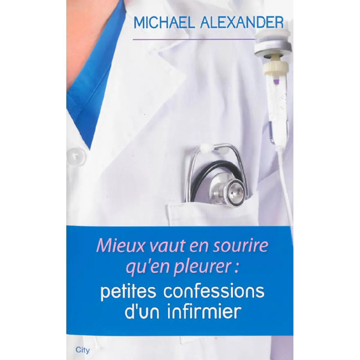 Mieux vaut en sourire qu'en pleurer : petites confessions d'un infirmier · Occasion