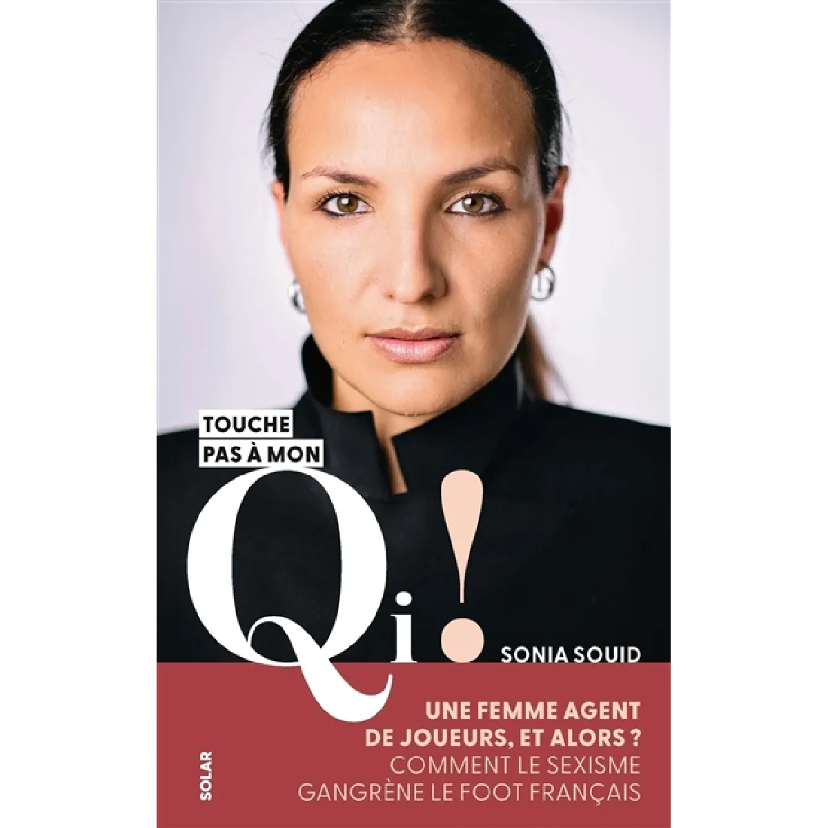 Touche pas à mon QI ! : une femme agent de joueurs, et alors ? : comment le sexisme gangrène le foot français · Occasion