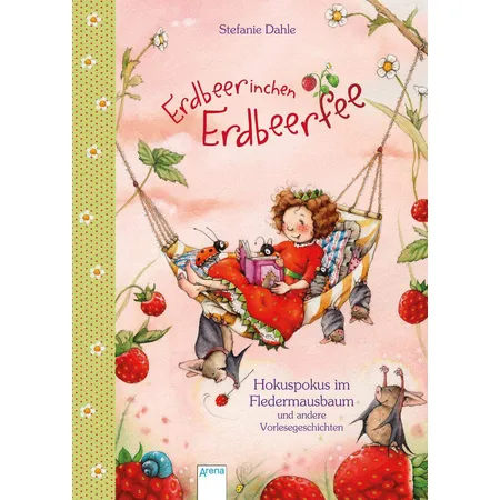 Arena Erdbeerinchen Erdbeerfee. Hokuspokus im Fledermausbaum und andere Vorlesegeschichten
