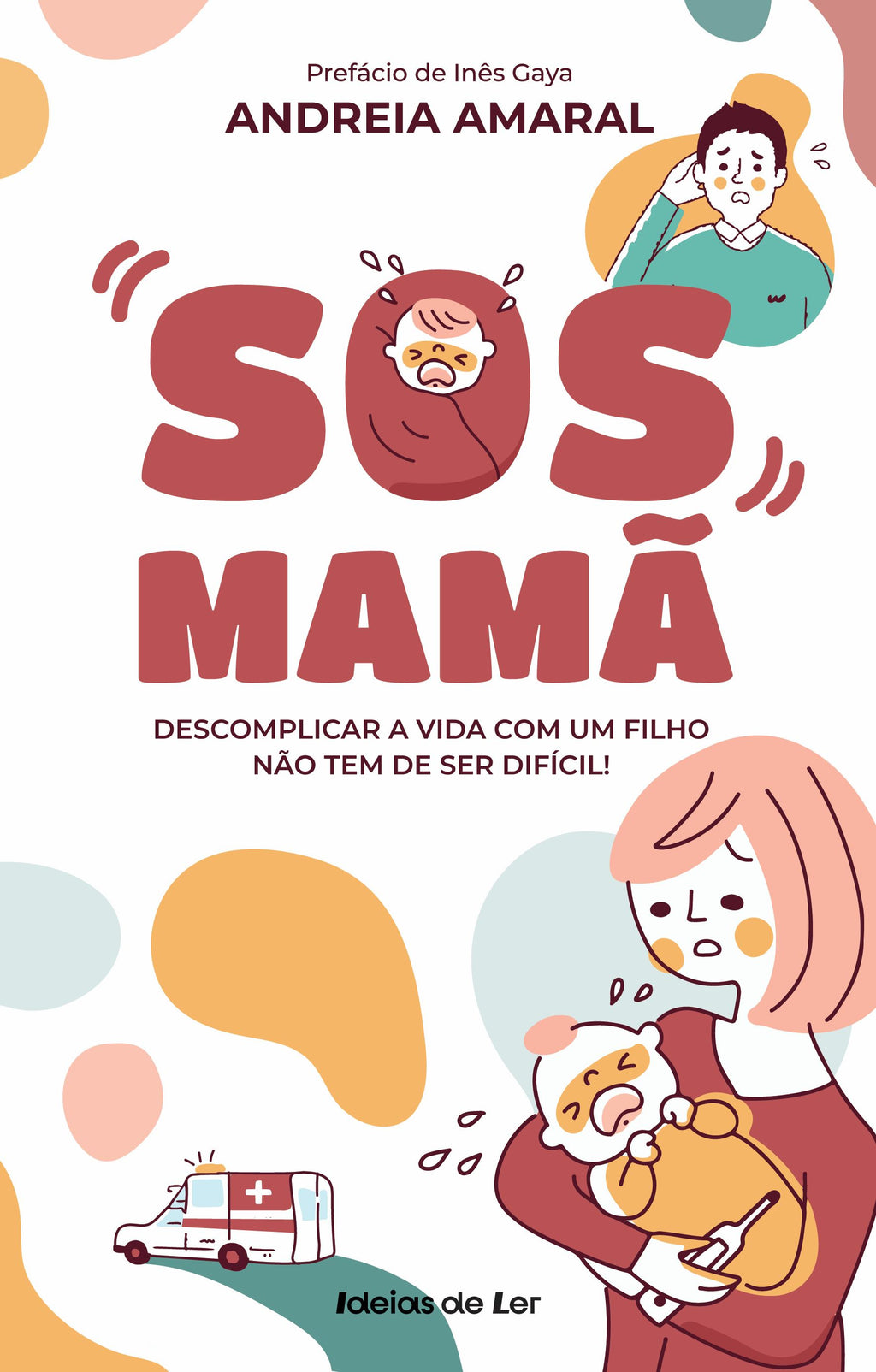 SOS Mamã - Descomplicar a Vida com um Filho Não Tem de Ser Difícil de Andreia Amaral