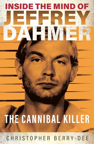 Inside the Mind of Jeffrey Dahmer: The Cannibal Killer (Paperback)