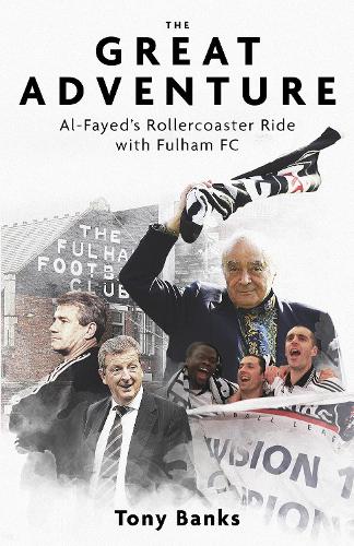 The Great Adventure: Al-Fayed's Rollercoaster Ride with Fulham FC (Hardback)