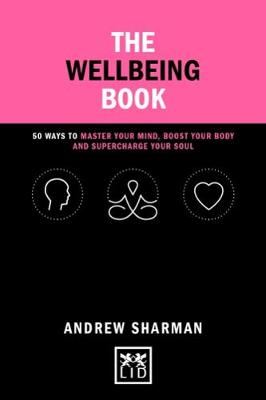The Wellbeing Book: 50 ways to focus your mind, boost your body and supercharge your soul - Concise Advice (Hardback)