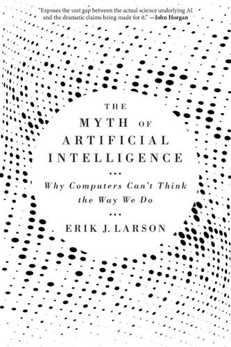 The Myth of Artificial Intelligence: Why Computers Can't Think the Way We Do (Paperback)