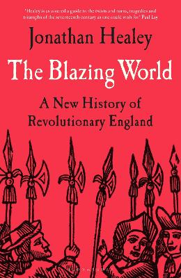 The Blazing World: A New History of Revolutionary England (Hardback)