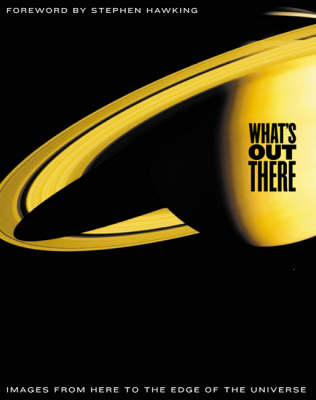 What's Out There: Images from Here to the Edge of the Universe