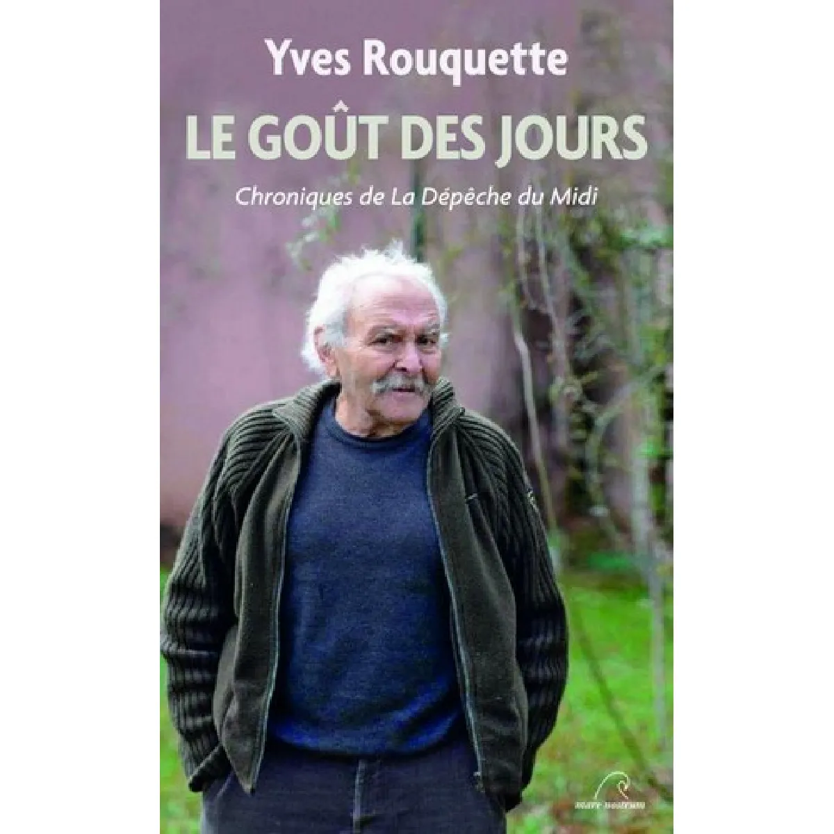 Le goût des jours : chroniques de la Dépêche du Midi · Occasion