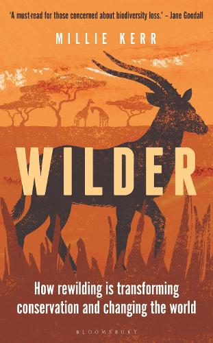 Wilder: How Rewilding is Transforming Conservation and Changing the World (Hardback)